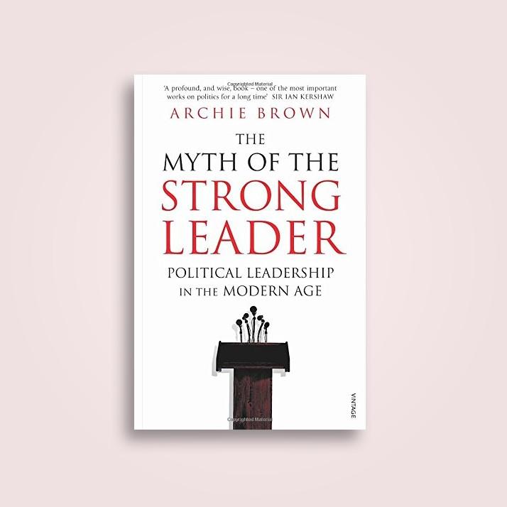 Cuốn sách “The Myth of the Strong Leader” - Archie Brown