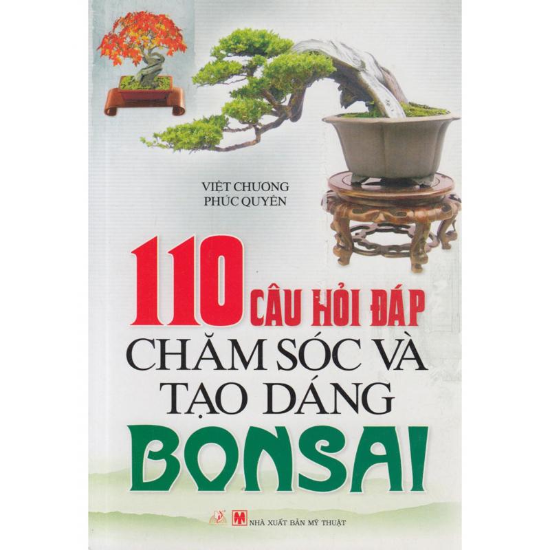 110 Câu hỏi đáp chăm sóc và tạo dáng bonsai - Việt Chương, Phúc Quyên
