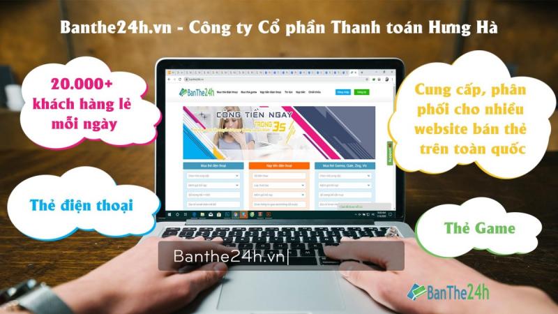 banthe24h.vn của Công ty Cổ Phần Thanh toán Hưng Hà là tổng đại lý phân phối thẻ điện thoại số 1 tại Việt nam