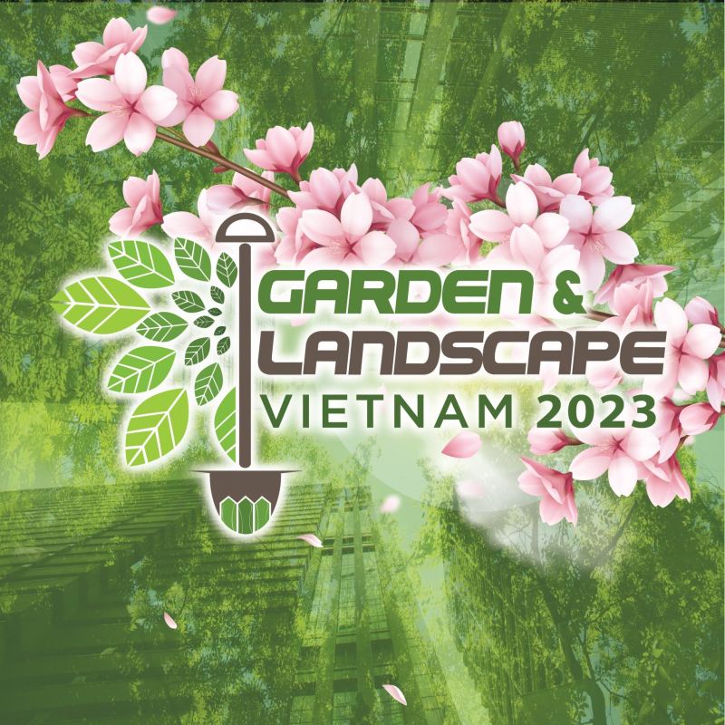 Garden & Landscape Vietnam 2023 - Triển lãm Quốc tế Công nghệ làm vườn & Trang trí Cảnh quan Việt Nam