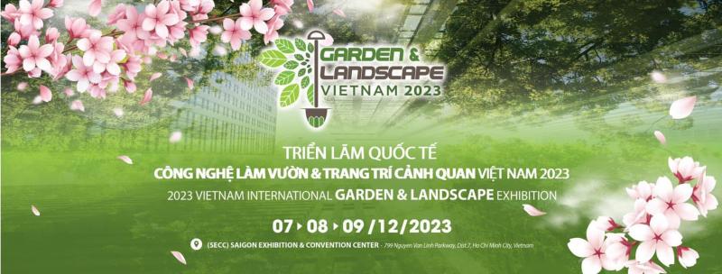 Garden & Landscape Vietnam 2023 - Triển lãm Quốc tế Công nghệ làm vườn & Trang trí Cảnh quan Việt Nam