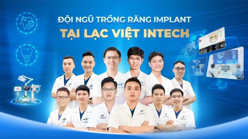 Đội ngũ bác sĩ hàng đầu về lĩnh vực trồng răng implant được quy tụ tại Nha khoa Lạc Việt Intech