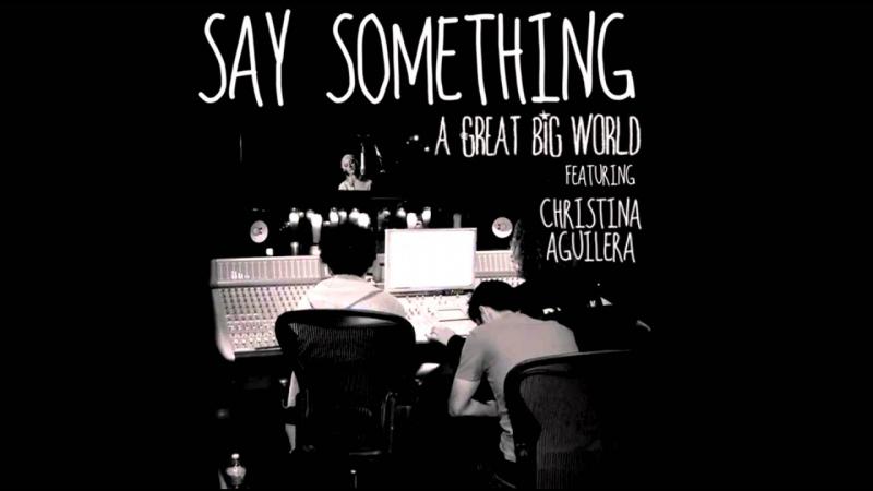 Say something – A Great Big World & Christina Aguilera