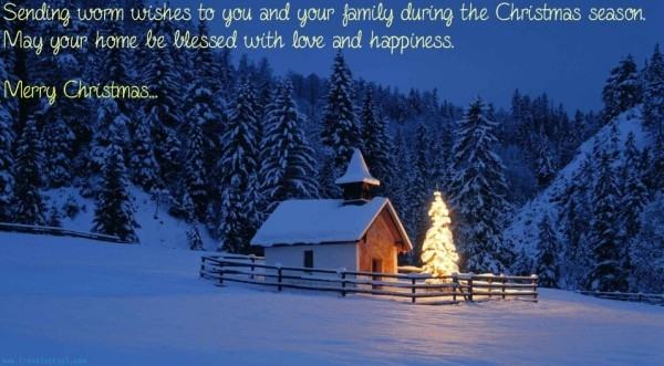 Sending warm wishes to you and your family during this Christmas Season. May your home be blessed with love and happiness