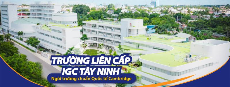 Ngôi trường chuẩn quốc tế Cambridge đầu tiên và duy nhất tại Tây Ninh