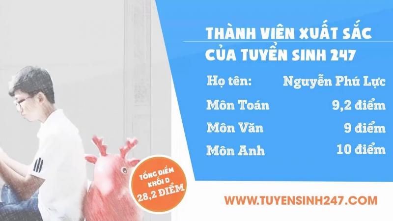 Nguyễn Phú Lực - Thành viên xuất sắc học trên Tuyensinh247.com khối D1 số điểm 28,2. Kết quả thi các môn xét tuyển ĐH: Toán 9,2, Ngữ Văn 9, Tiếng Anh 10.